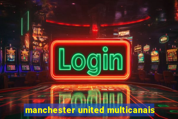 manchester united multicanais